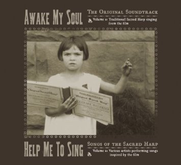 Awake, My Soul: The Original Soundtrack / Help Me To Sing: Songs of the Sacred Harp