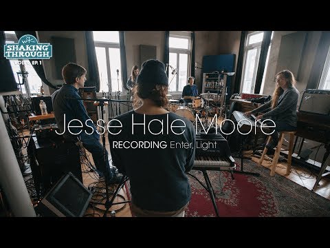 Jesse Hale Moore - Recording 'Enter, Light' | Shaking Through (Feature)
